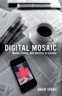 Digital Mosaic : Media, Power, and Identity in Canada - Book