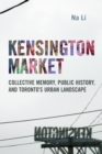 Kensington Market : Collective Memory, Public History, and Toronto's Urban Landscape - eBook