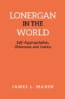 Lonergan in the World : Self-Appropriation, Otherness, and Justice - eBook