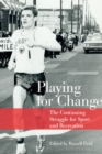 Playing for Change : The Continuing Struggle for Sport and Recreation - eBook