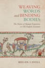 Weaving Words and Binding Bodies : The Poetics of Human Experience in Old English Literature - eBook