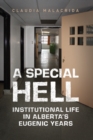 A Special Hell : Institutional Life in Alberta's Eugenic Years - Book