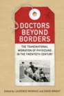 Doctors beyond Borders : The Transnational Migration of Physicians in the Twentieth Century - Book