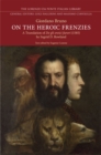 On the Heroic Frenzies : A Translation of De gli eroici furori(1585) - Book