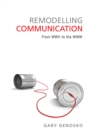 Remodelling Communication : From WWII to the WWW - Book