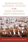 Representing Imperial Rivalry in the Early Modern Mediterranean - Book