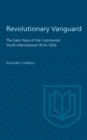 Revolutionary Vanguard : The Early Years of the Communist Youth International 1914-1924 - eBook