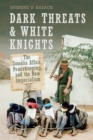 Dark Threats and White Knights : The Somalia Affair, Peacekeeping, and the New Imperialism - eBook