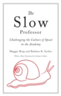 The Slow Professor : Challenging the Culture of Speed in the Academy - eBook
