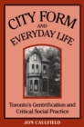 City Form and Everyday Life : Toronto's Gentrification and Critical Social Practice - eBook