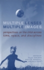Multiple Lenses, Multiple Images : Perspectives on the Child Across Time, Space, and Disciplines - eBook