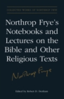 Northrop Frye's Notebooks and Lectures on the Bible and Other Religious Texts - eBook