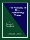 The Anatomy of High Performing Teams : A Leader's Handbook - eBook