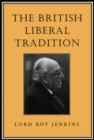 The British Liberal Tradition : From Gladstone Through to Young Churchill, Asquith, and Lloyd George - Is Blair Their Heir? - eBook