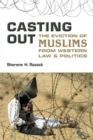 Casting Out : The Eviction of Muslims from Western Law and Politics - eBook