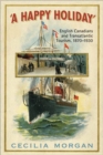 A Happy Holiday : English Canadians and Transatlantic Tourism, 1870-1930 - eBook