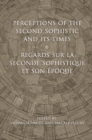 Perceptions of the Second Sophistic and Its Times - Regards sur la Seconde Sophistique et son epoque - eBook