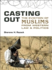 Casting Out : The Eviction of Muslims from Western Law and Politics - eBook