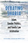 Debating Sharia : Islam, Gender Politics, and Family Law Arbitration - eBook