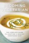 Becoming Vegetarian, Revised : The Complete Guide to Adopting a Healthy Vegetarian Diet - eBook