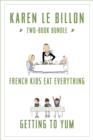 Karen Le Billon Two-Book Bundle : French Kids Eat Everything and Getting to YUM - eBook