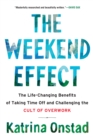 The Weekend Effect : The Life-Changing Benefits of Taking Time Off and Challenging the Cult of Overwork - eBook