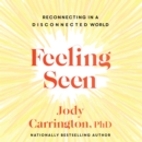 Feeling Seen : Reconnecting in a Disconnected World - eAudiobook