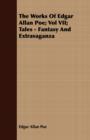 The Works Of Edgar Allan Poe; Vol VII; Tales - Fantasy And Extravaganza - Book