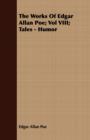 The Works Of Edgar Allan Poe; Vol VIII; Tales - Humor - Book