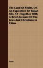 The Land Of Sinim, Or, An Exposition Of Isaiah Xlix, 12 : Together With A Brief Account Of The Jews And Christians In China - Book