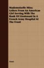 Mademoiselle Miss; Letters From An American Girl Serving With The Rank Of Lieutenant In A French Army Hospital At The Front - Book
