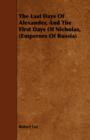 The Last Days Of Alexander, And The First Days Of Nicholas, (Emperors Of Russia) - Book