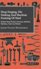 Drop Forging, Die Sinking And Machine Forming Of Steel - Modern Shop Practice, Processes, Methods, Machines, Tools And Details.. - Book