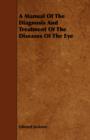 A Manual Of The Diagnosis And Treatment Of The Diseases Of The Eye - Book