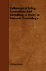 Pathological Lying, Accusation, And Swindling : A Study In Forensic Psychology. - Book