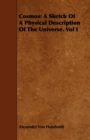 Cosmos : A Sketch Of A Physical Description Of The Universe. Vol I - Book
