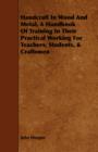 Handcraft In Wood And Metal, A Handbook Of Training In Their Practical Working For Teachers, Students, & Craftsmen - Book
