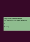 None Only in the Common People : The Aesthetics of Class in Post-War Britain - eBook