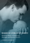 None Diaries of a Forgotten Parent : Divorced Dads on Fathering Through and Beyond Divorce - eBook