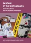 None Fandom At The Crossroads : Celebration, Shame and Fan/Producer Relationships - eBook