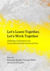 None Let's Learn Together, Let's Work Together : Challenges and Solutions for Transcultural Health and Social Care - eBook