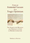 From an Existential Vacuum to a Tragic Optimism : The Search for Meaning and Presence of God in Modern Literature - Book