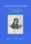 None Daniel-Francois-Esprit Auber Le Concert a la cour, ou La Debutante Opera-comique en un acte Paroles de Eugene-Augustin Scribe et Melesville - eBook
