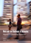 Work and the Challenges of Belonging : Migrants in Globalizing Economies - Book