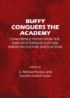 None Buffy Conquers the Academy : Conference Papers from the 2009/2010 Popular Culture/American Culture Associations - eBook
