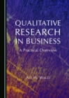 Qualitative Research in Business : A Practical Overview - Book