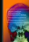 None Mental Condition Defences and the Criminal Justice System : Perspectives from Law and Medicine - eBook