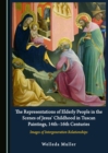 The Representations of Elderly People in the Scenes of Jesus' Childhood in Tuscan Paintings, 14th-16th Centuries : Images of Intergeneration Relationships - eBook