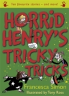Horrid Henry's Tricky Tricks : Ten Favourite Stories - and more! - Book