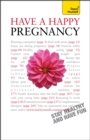 Have A Happy Pregnancy: Teach Yourself - Book
